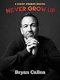 Bryan Callen: Never Grow Up