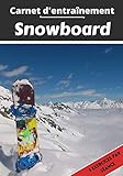  Carnet d’entraînement Snowboard: Planifier et suivi des séances de sport  Exercice et objectif d\'entraînement pour progresser  Passion sportif : Snowboard  Idée cadeau 
