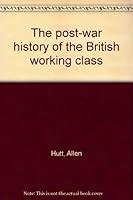 The Post-War History of the British Working Class 0064930882 Book Cover