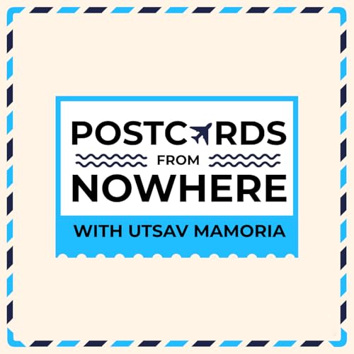 Postcards From Nowhere with Utsav Mamoria cover art