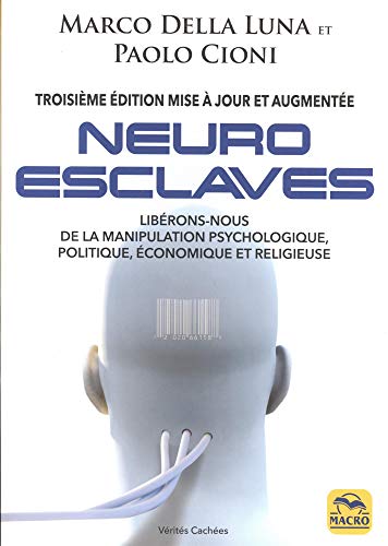Télécharger Neuro-esclaves: Libérons-nous de la manipulation psychologique, politique, économique et religieus Francais PDF