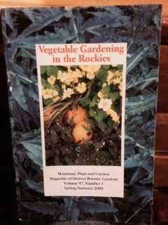 Vegetable Gardening in the Rockies, Mountain, Plain and Garden Magazine of Denver Botanic Gardens, Volume 57, Number 1 Spring/summr 2000 (57)