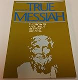 True Messiah: The Story of Apollonius of Tyana 3BC - AD96