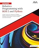 Ultimate Robotics Programming with ROS 2 and Python: Design, Develop, and Implement Intelligent...