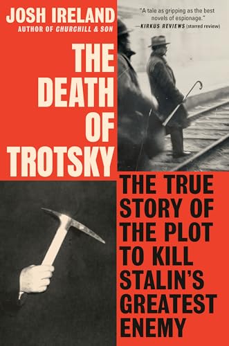 The Death of Trotsky: The True Story of the Plot to Kill Stalin's Greatest Enemy