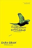 Claire DeWitt and the City of the Dead: A Mystery (Claire DeWitt Novels Book 1)