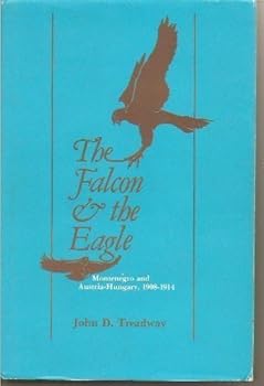 Hardcover Falcon and the Eagle: Montenegro and Austria-Hungary, 1908-1914 Book