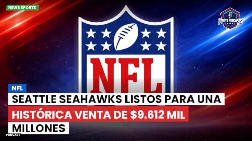 Seattle Seahawks listos para una hist&oacute;rica venta de $9.612 mil millones