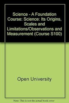 Paperback Science - A Foundation Course: Science: Its Origins, Scales and Limitations/Observations and Measurement Unit 1-2 (Course S100) Book