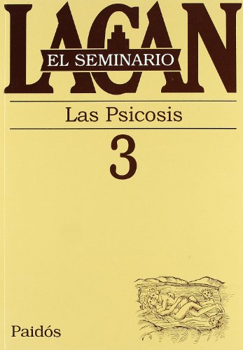 El seminario. Libro 3: Las psicosis (El Seminario de Jacques Lacan) (Spanish Edition)