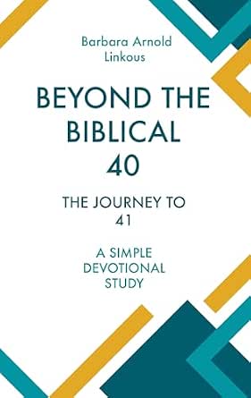 Amazon.com: BEYOND THE BIBLICAL 40: THE JOURNEY TO 41 eBook : Linkous, Barbara Arnold: Kindle Store