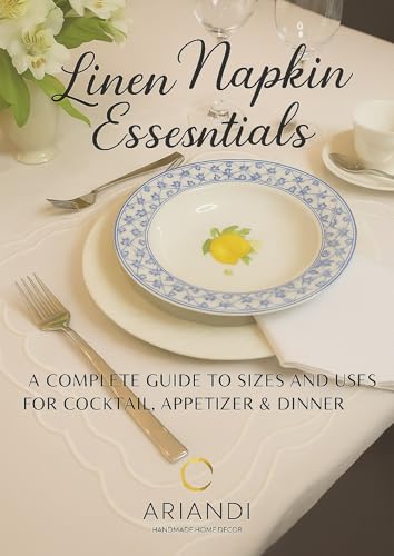 Elevate your Etiquette: The Essential Guide to Linen Napkin Types & Table Usage: Discover All Linen Napkin Sizes, Uses, and Occasions Explained in One Simple Guide (Table Talk by Ariandi)