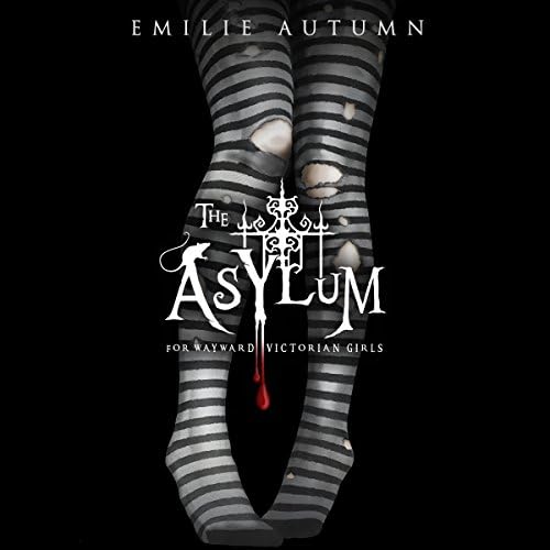 The Asylum for Wayward Victorian Girls - Emilie Autumn