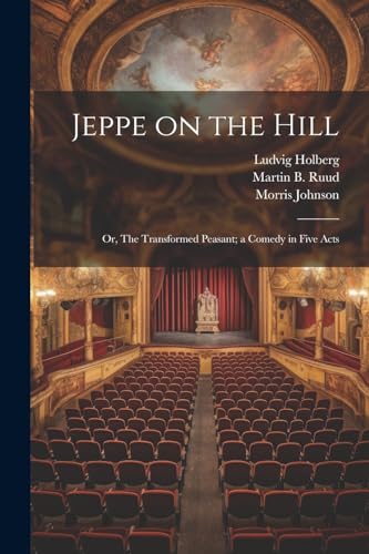 Jeppe on the Hill; or, The Transformed Peasant; a Comedy in Five Acts