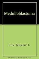 Medulloblastoma (American lecture series publication, no. 339. A monograph in Bannerstone Division of American lectures in surgery) B0007DS4ZI Book Cover