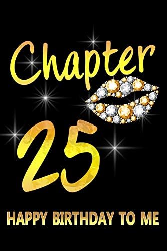 Happy 25th Birthday To Myself Chapter 25 Happy Birthday To Me: Awesome Funny Lined Journal Notebook 25Th  Birthday Gift For 25 Years Old Women Wife Her Sister Girlfriend Mom, Diary  Novelty Gifts, Soft Cover, Matte Finish :