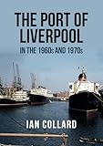 The Port of Liverpool in the 1960s and 1970s