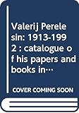 Valerij Perelešin: 1913-1992 : catalogue of his papers and books in Leiden University Library...