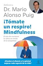 ¡Tómate un respiro! Mindfulness: El arte de mantener la calma en medio de la tempestad (Biblioteca Dr. Mario Alonso Puig)