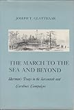 The March to the Sea and Beyond: Sherman's Troops in the Savannah and Carolinas Campaigns