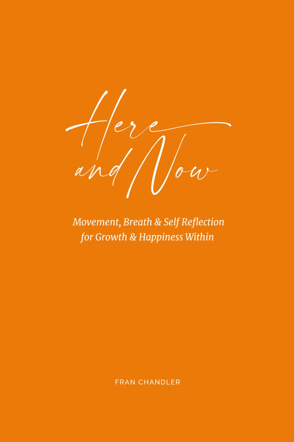 Here & Now: Movement, Breath & Self Reflection for Growth & Happiness Within