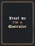  Controller Lined Notebook - Trust Me I\'m A Controller Job Title Working Cover To Do List Journal: A4, Planning, Hour, Goal, Goal, 21.59 x 27.94 cm, 8.5 x 11 inch, Paycheck Budget, Diary, 110 Pages