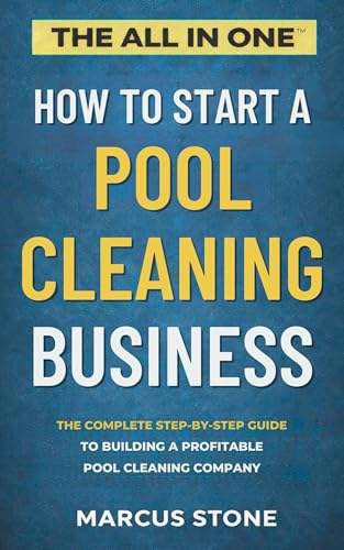 How to Start a Pool Cleaning Business: The Complete Step-by-Step Guide to Building a Profitable Pool Service Company