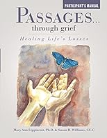 Passages ... Through Grief: Healing Life's Losses Participant's Manual 1483436586 Book Cover