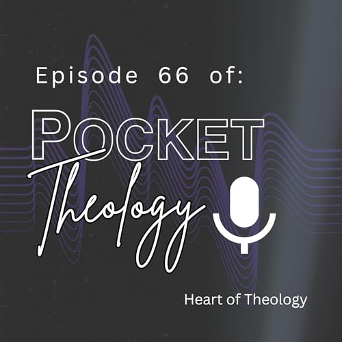 Episode 66 &ndash; Heart of Theology