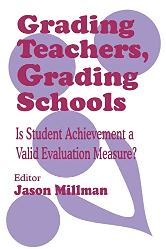 Grading Teachers, Grading Schools: Is Student Achievement a Valid Evaluation Measure?