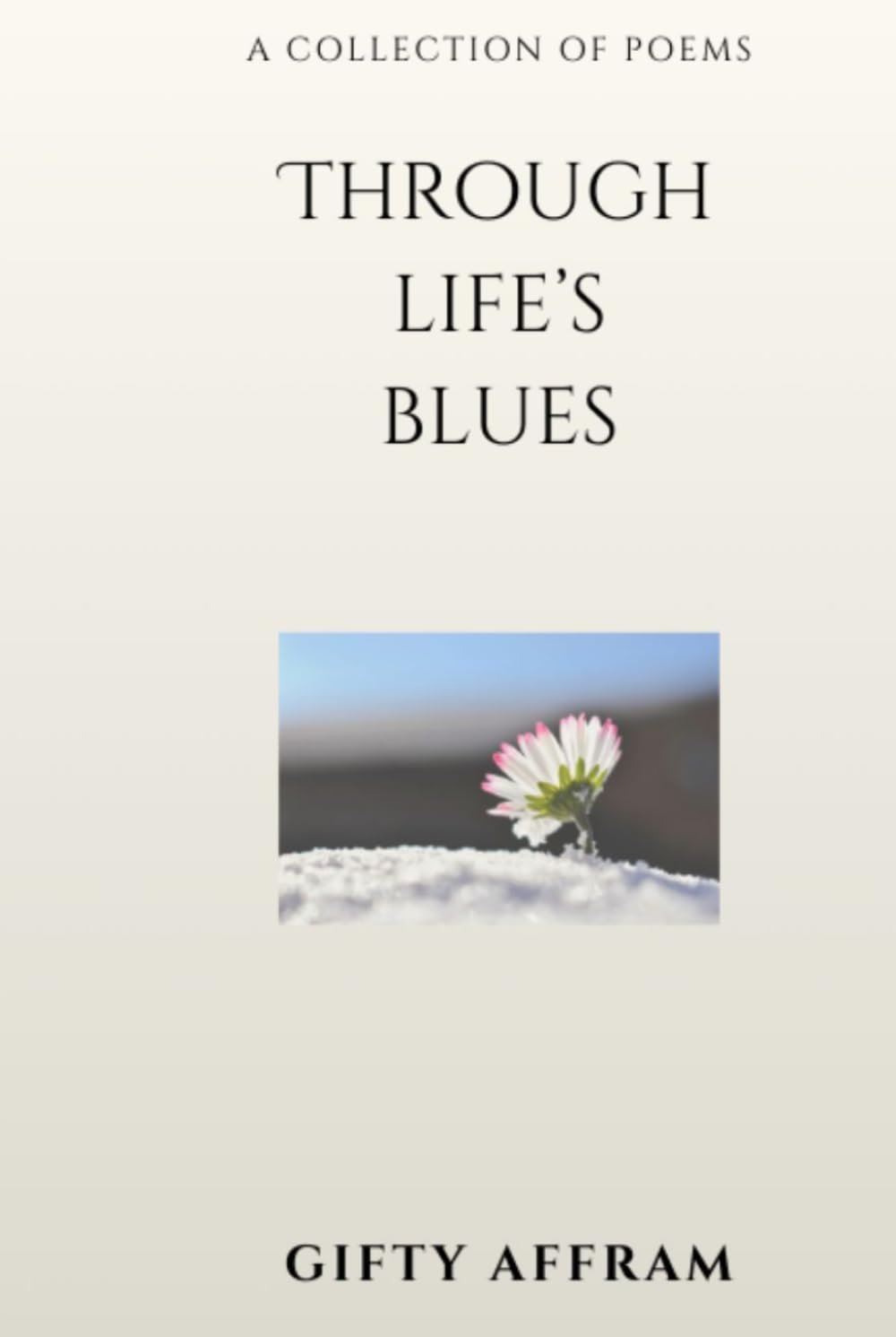 Through Life’s Blues: Poems on Life, Healing, Heartbreak, and Survival