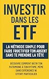  Investir dans les ETF : La méthode simple pour faire fructifier ton argent sans te prendre la tête: Découvre comment bâtir ton patrimoine à ton rythme, même sans expérience ni effort particulier.