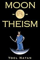 Moon-o-theism: Religion of a War and Moon God Prophet Vol I of II 1438299648 Book Cover