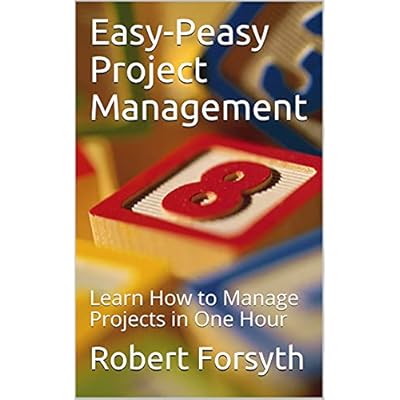 Easy-Peasy Project Management: Learn How to Manage Projects in One Hour