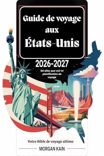 Guide de voyage aux États-Unis 2026–2027 : Où aller, que voir et planification de voyage (French Edition)