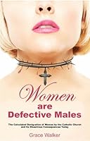 Women Are Defective Males, The Calculated Denigration of Women by the Catholic Church and its Disastrous Consequences Today 1427646090 Book Cover