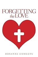 Forgetting the Love 1490889337 Book Cover