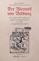 Der Werwolf von Bedburg: Der historische Werwolfprozess gegen Peter Stump (Stubbe) von 1589: in zeitgenössischen Quellen (Paralleltexte) (Documenta Historica) (German Edition) B0HDPX3GWN Book Cover