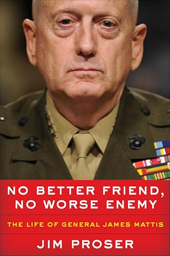 No Better Friend, No Worse Enemy: The Life of General James Mattis