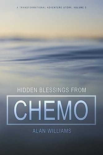 Hidden Blessings from Chemo (A Transformational Adventure Story)