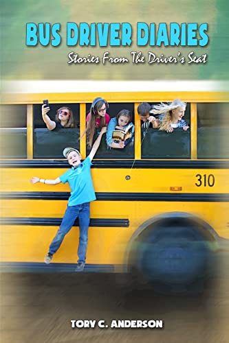 Bus Driver Diaries: Stories From the Driver's Seat by Tory C Anderson