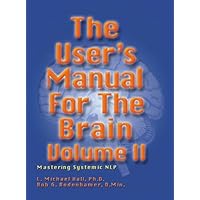 The User's Manual for the Brain Volume II: Mastering Systemic NLP