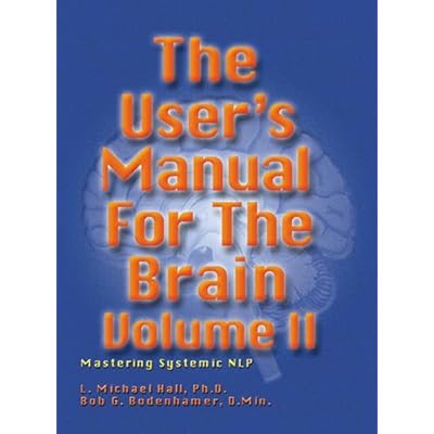 The User's Manual for the Brain Volume II: Mastering Systemic NLP