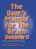 The User's Manual for the Brain Volume II: Mastering Systemic NLP