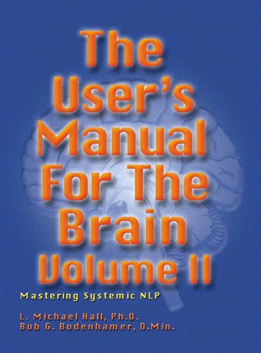 The User's Manual for the Brain Volume II: Mastering Systemic NLP