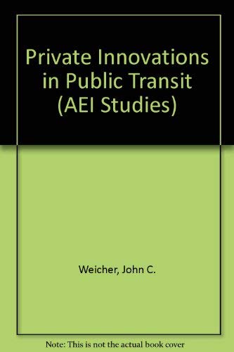 Private Innovations in Public Transit (Aei Studies) (Aei Studies, 468)