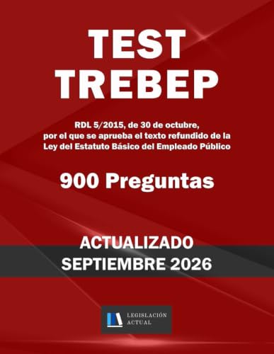 TEST TREBEP. 900 PREGUNTAS. Para estudiantes y opositores.: RDL 5/2015, de 30 de octubre, por el que se aprueba el texto refundido de la Ley del Estatuto Básico del Empleado Público.