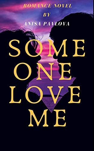 SOMEONE LOVE ME: ROMANCE NOVELS (Love & Romance, Romantic novel, Romance Sagas, Romance Satire, Drama,)