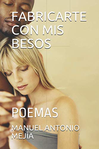 FABRICARTE CON MIS BESOS: POEMAS (1) (Spanish Edition)