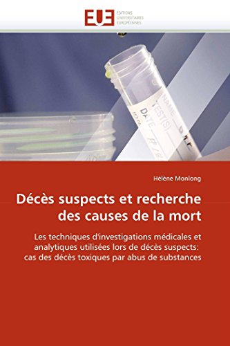 Décès suspects et recherche des causes de la mort: Les techniques d'investigations médicales et analytiques utilisées lors de décès suspects: cas des ... substances (Omn.Univ.Europ.) (French Edition)